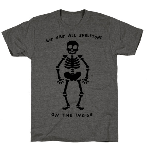 We Are All Skeletons On The Inside T-Shirt