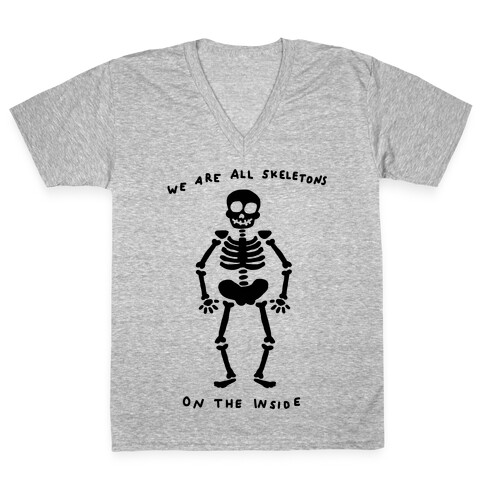 We Are All Skeletons On The Inside V-Neck Tee Shirt