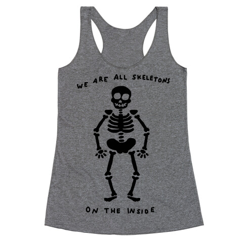 We Are All Skeletons On The Inside Racerback Tank Top