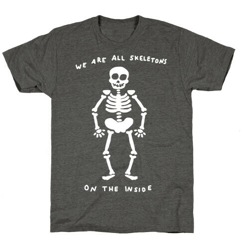 We Are All Skeletons On The Inside T-Shirt