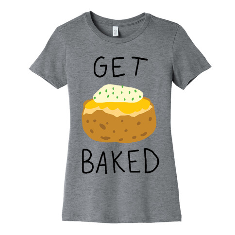 Get Baked Womens T-Shirt