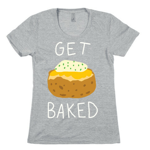 Get Baked Womens T-Shirt
