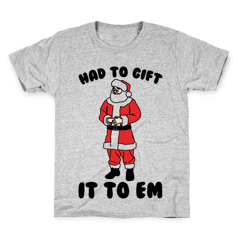 Had To Gift It To Em Parody Kids T-Shirt