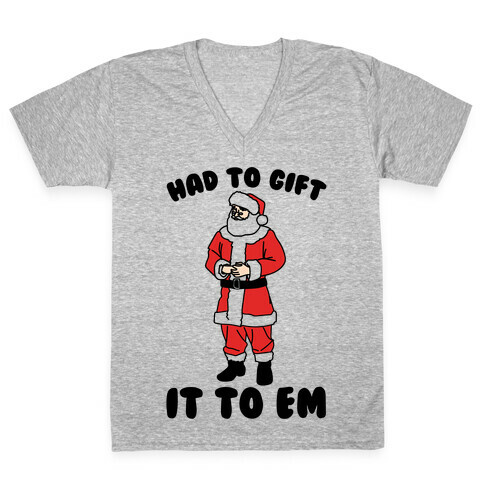 Had To Gift It To Em Parody V-Neck Tee Shirt