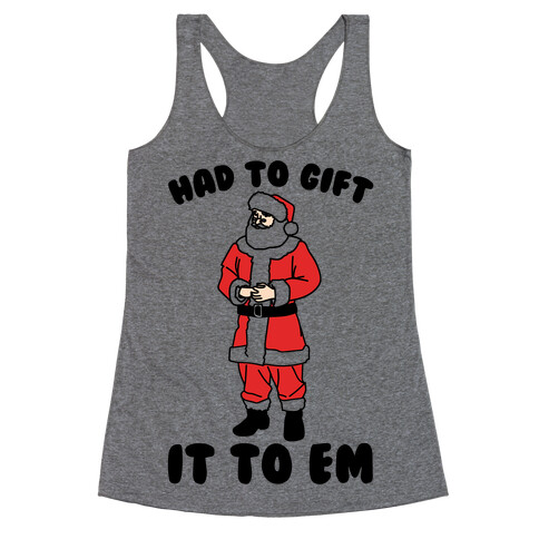 Had To Gift It To Em Parody Racerback Tank Top
