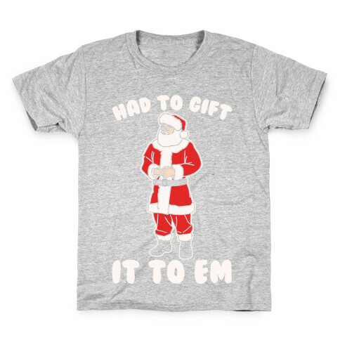 Had To Gift It To Em Parody White Print Kids T-Shirt