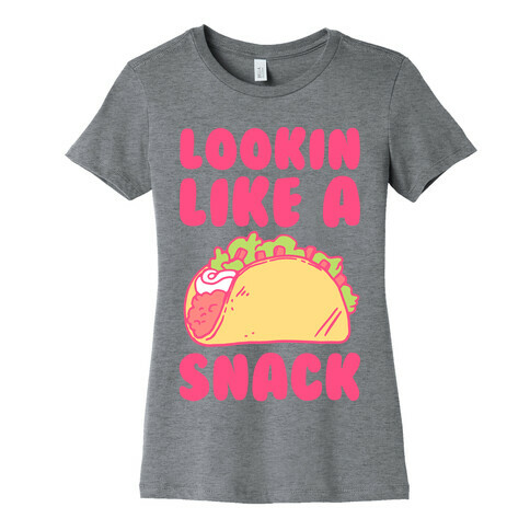 Lookin Like A Snack Womens T-Shirt