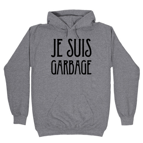 Je Suis Garbage Hooded Sweatshirt