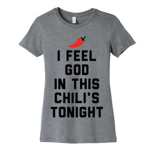 I Feel God In This Chili's Tonight Womens T-Shirt