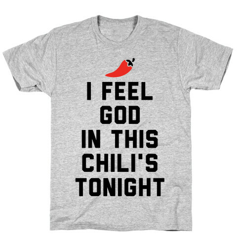 I Feel God In This Chili's Tonight T-Shirt