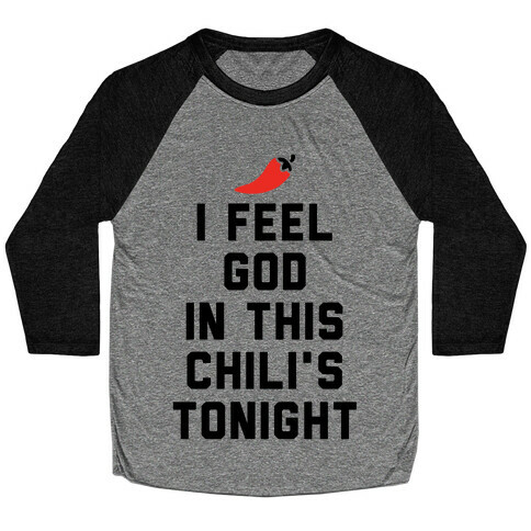 I Feel God In This Chili's Tonight Baseball Tee