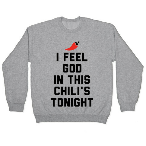 I Feel God In This Chili's Tonight Pullover