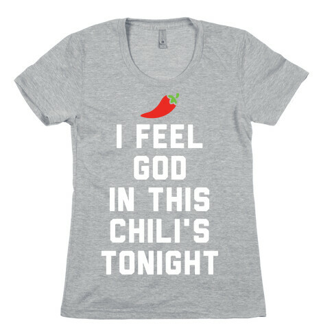 I Feel God In This Chili's Tonight Womens T-Shirt