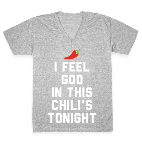 I Feel God In This Chili's Tonight V-Neck Tee Shirt