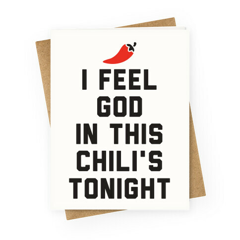 I Feel God In This Chili's Tonight Greeting Card