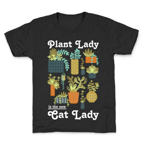 Plant Lady is the new Cat Lady Kids T-Shirt