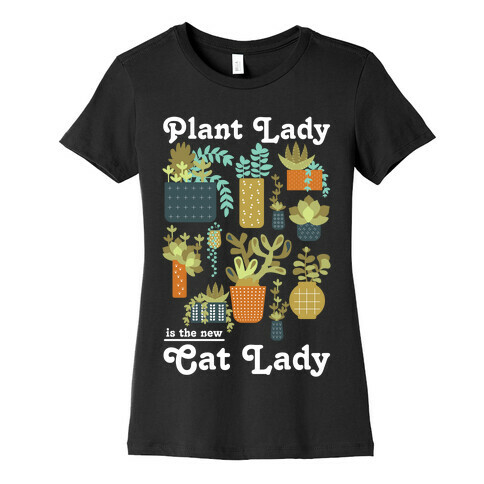 Plant Lady is the new Cat Lady Womens T-Shirt