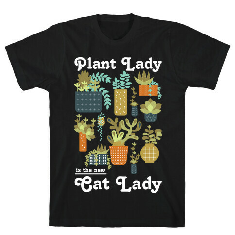 Plant Lady is the new Cat Lady T-Shirt