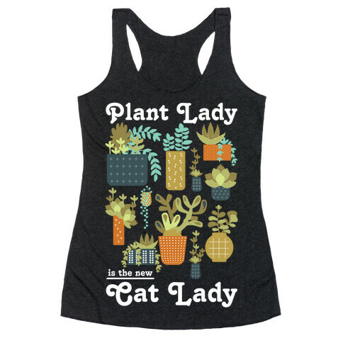 Plant Lady is the new Cat Lady Racerback Tank Top