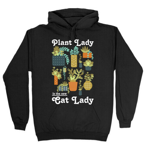 Plant Lady is the new Cat Lady Hooded Sweatshirt