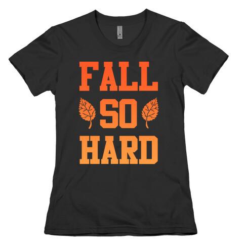 Fall So Hard Womens T-Shirt