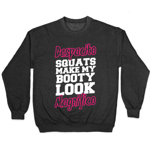 Despacito Squats Make my Booty look Magnifico Pullover