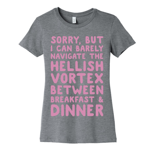 I Can Barely Navigate The Hellish Vortex Between Breakfast & Dinner White Print Womens T-Shirt