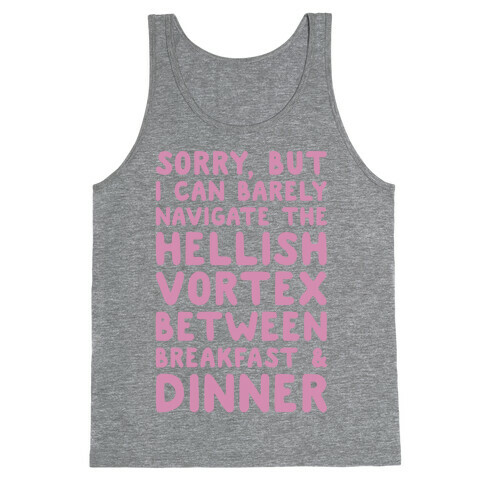 I Can Barely Navigate The Hellish Vortex Between Breakfast & Dinner White Print Tank Top