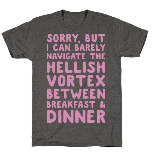 I Can Barely Navigate The Hellish Vortex Between Breakfast & Dinner White Print T-Shirt