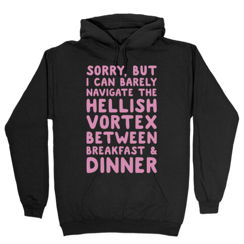 I Can Barely Navigate The Hellish Vortex Between Breakfast & Dinner White Print Hooded Sweatshirt
