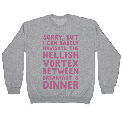I Can Barely Navigate The Hellish Vortex Between Breakfast & Dinner Pullover
