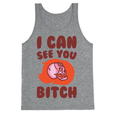 I Can See You Bitch Tank Top