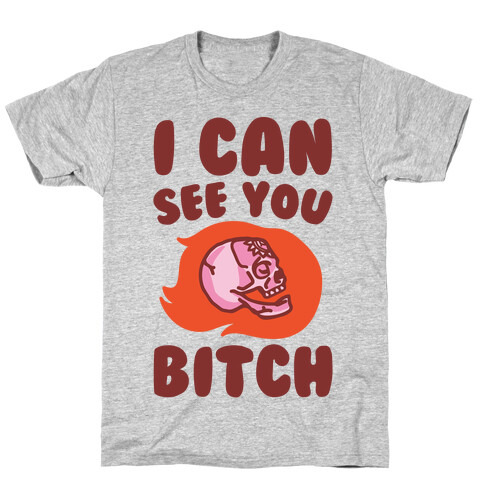 I Can See You Bitch T-Shirt