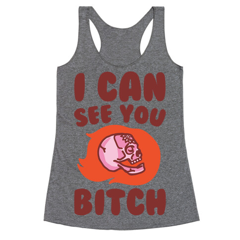 I Can See You Bitch Racerback Tank Top