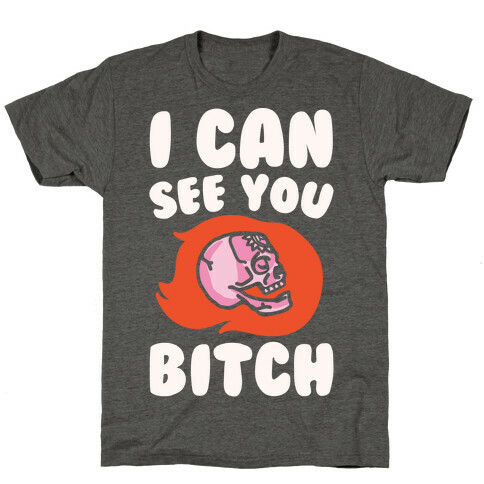 I Can See You Bitch White Print T-Shirt