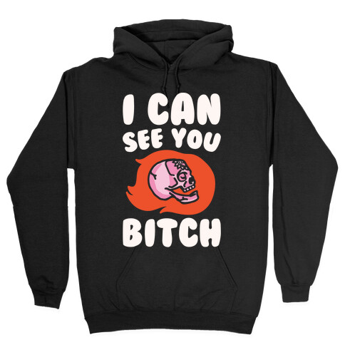 I Can See You Bitch White Print Hooded Sweatshirt