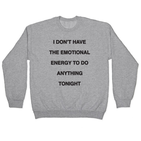 I Don't Have The Emotional Energy Pullover