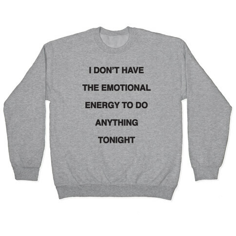 I Don't Have The Emotional Energy Pullover