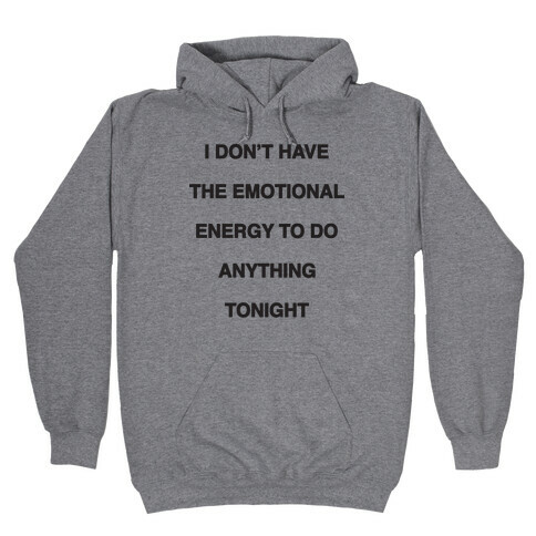 I Don't Have The Emotional Energy Hooded Sweatshirt