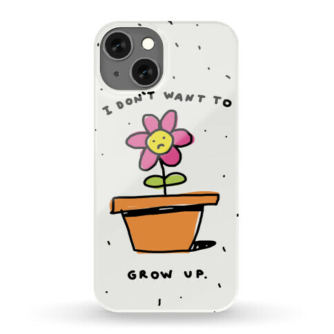 I Don't Want To Grow Up Phone Case