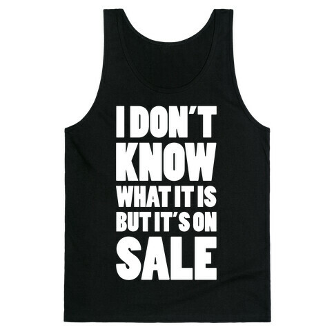 I Don't Know What It Is But It's On Sale Tank Top