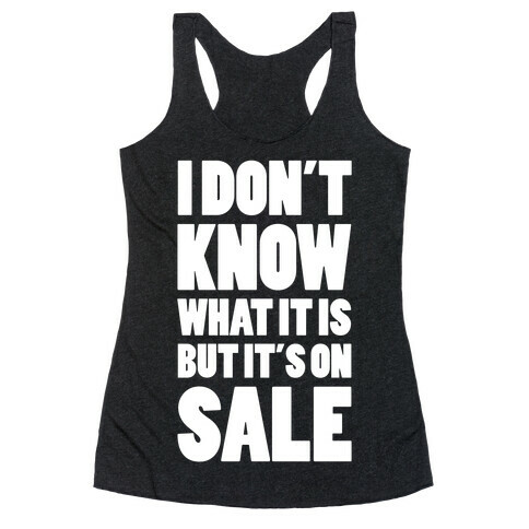 I Don't Know What It Is But It's On Sale Racerback Tank Top