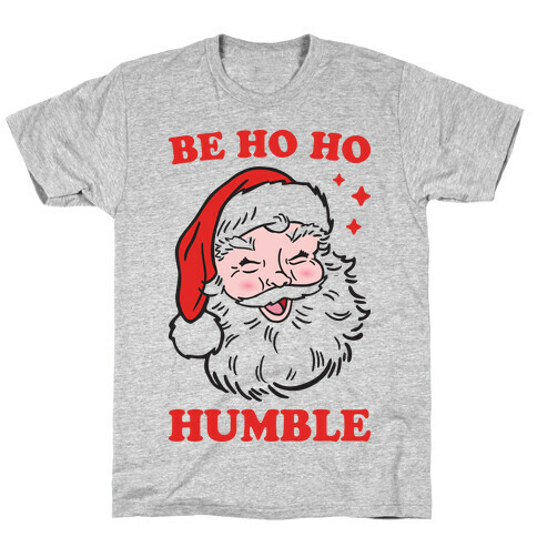 Be Ho Ho Humble T-Shirt