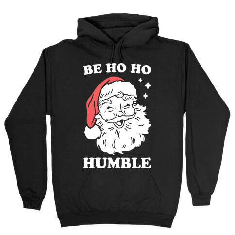 Be Ho Ho Humble Hooded Sweatshirt
