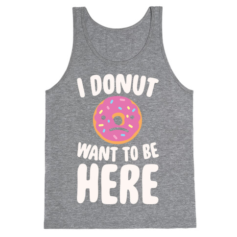 I Donut Want To Be Here White Print Tank Top