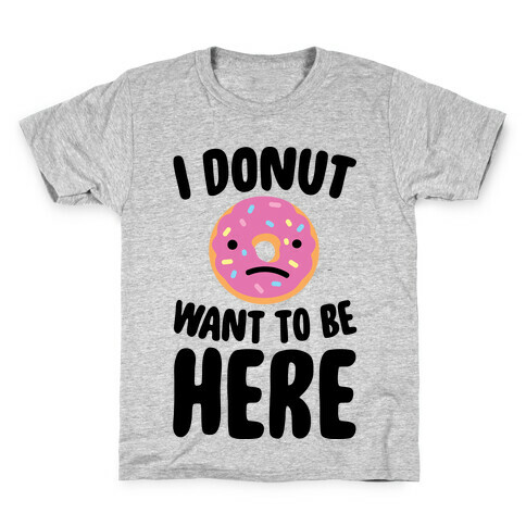 I Donut Want To Be Here Kids T-Shirt