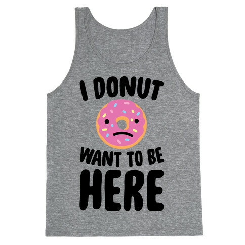 I Donut Want To Be Here Tank Top