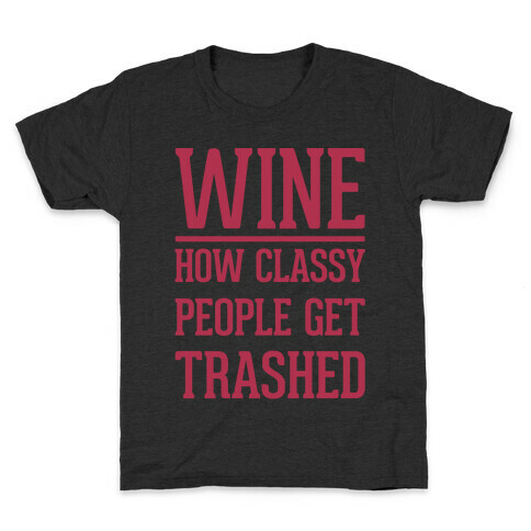 Wine How Classy People Get Trashed White Print Kids T-Shirt