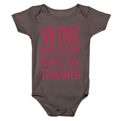 Wine How Classy People Get Trashed White Print Baby One-Piece