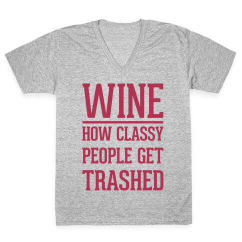 Wine How Classy People Get Trashed White Print V-Neck Tee Shirt